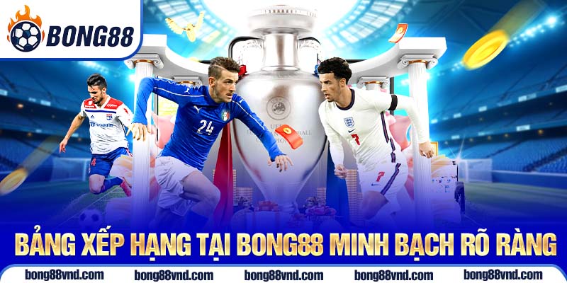 Bảng xếp hạng tại Bong88 minh bạch rõ ràng Bảng xếp hạng tại Bong88 minh bạch rõ ràng