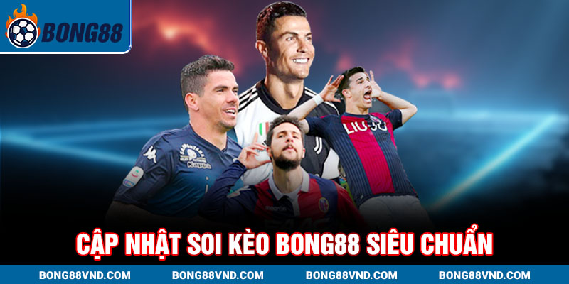 Cập nhật soi kèo Bong88 siêu chuẩn Cập nhật soi kèo Bong88 siêu chuẩn