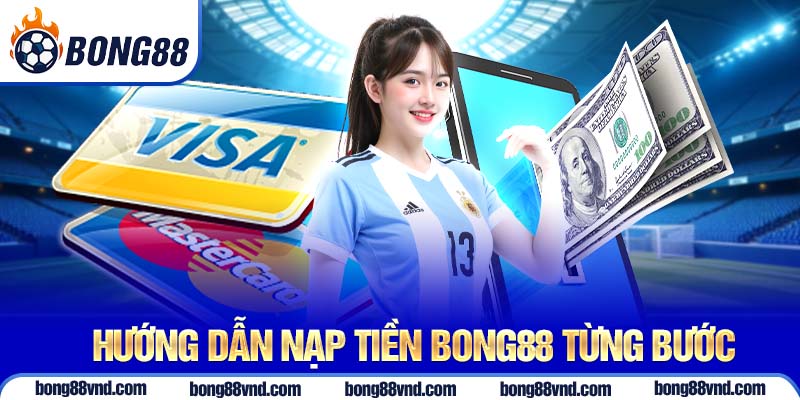 Hướng dẫn nạp tiền Bong88 từng bước Hướng dẫn nạp tiền Bong88 từng bước