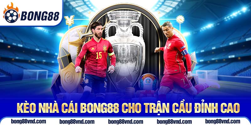 Kèo nhà cái Bong88 cho trận cầu đỉnh cao Kèo nhà cái Bong88 cho trận cầu đỉnh cao