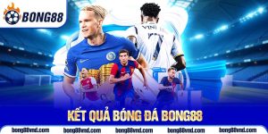 Kết quả bóng đá Bong88