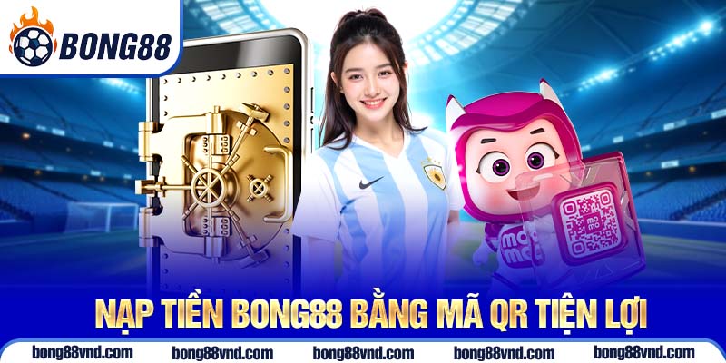 Nạp tiền Bong88 bằng mã QR tiện lợi Nạp tiền Bong88 bằng mã QR tiện lợi