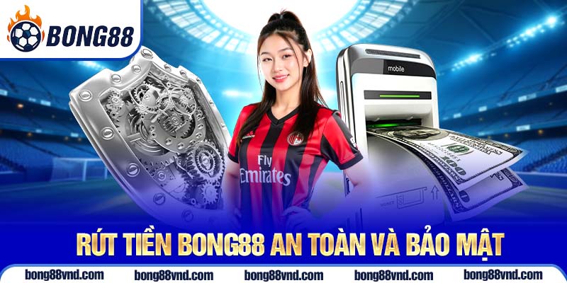 Rút tiền Bong88 an toàn và bảo mật Rút tiền Bong88 an toàn và bảo mật