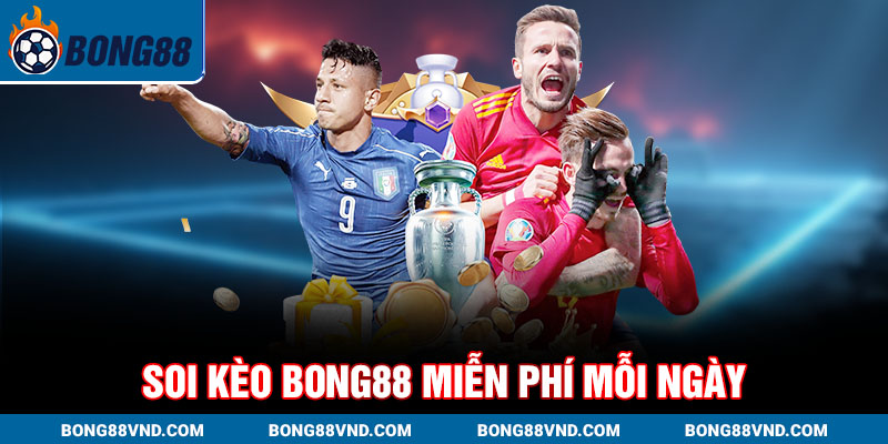 Soi kèo Bong88 miễn phí mỗi ngày Soi kèo Bong88 miễn phí mỗi ngày