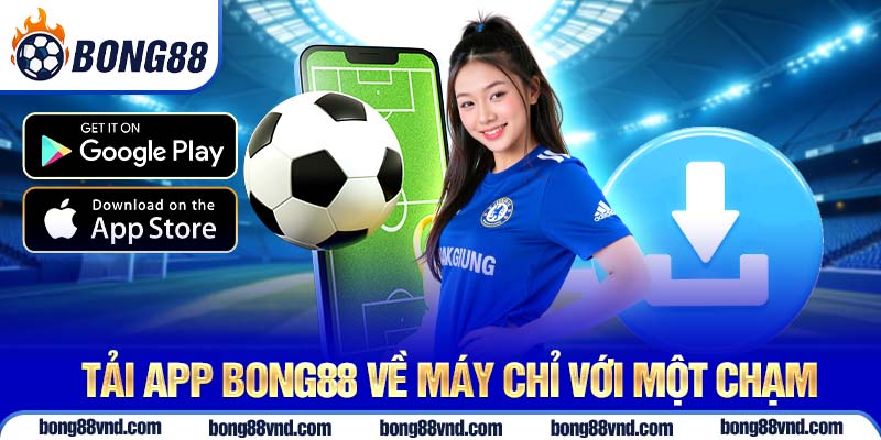 Tải app Bong88 về máy chỉ với một chạm Tải app Bong88 về máy chỉ với một chạm