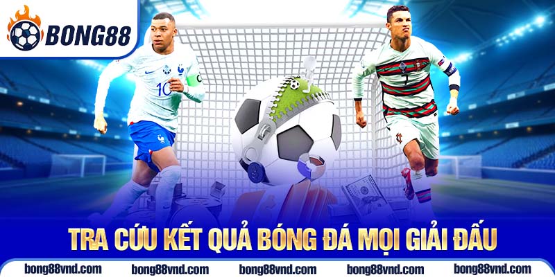 Tra cứu kết quả bóng đá mọi giải đấu Tra cứu kết quả bóng đá mọi giải đấu